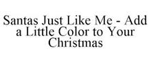 SANTAS JUST LIKE ME - ADD A LITTLE COLOR TO YOUR CHRISTMAS