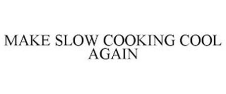 MAKE SLOW COOKING COOL AGAIN