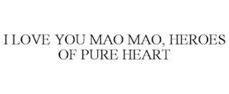 I LOVE YOU MAO MAO, HEROES OF PURE HEART