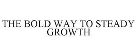 THE BOLD WAY TO STEADY GROWTH