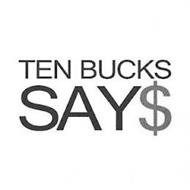 TEN BUCKS SAY$