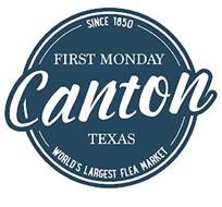 SINCE 1850 FIRST MONDAY CANTON TEXAS WORLD'S LARGEST FLEA MARKET