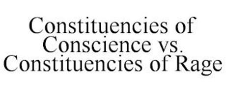 CONSTITUENCIES OF CONSCIENCE VS. CONSTITUENCIES OF RAGE