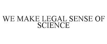 WE MAKE LEGAL SENSE OF SCIENCE
