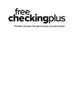 FREE CHECKINGPLUS THE FREE ACCOUNT THAT PUTS MONEY IN YOUR POCKET