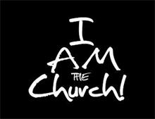 I AM THE CHURCH!