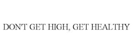 DON'T GET HIGH, GET HEALTHY