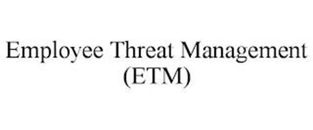 EMPLOYEE THREAT MANAGEMENT (ETM)