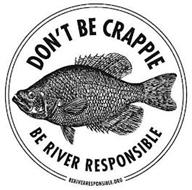 DON'T BE CRAPPIE BE RIVER RESPONSIBLE BERIVERRESPONSIBLE.ORG
