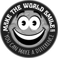 MAKE THE WORLD SMILE.COM YOU CAN MAKE ADIFFERENCE