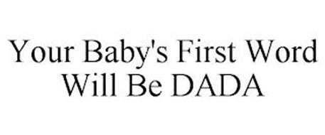 YOUR BABY'S FIRST WORD WILL BE DADA
