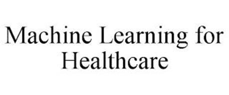 MACHINE LEARNING FOR HEALTHCARE