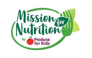 MISSION FOR NUTRITION BY PRODUCE FOR KIDS