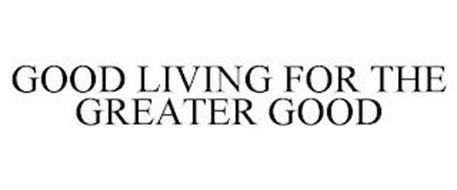GOOD LIVING FOR THE GREATER GOOD