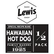 LEWIS BAKE SHOP SPECIAL RECIPE BUNS HAWAIIAN HOT DOG FAMILY BAKERS SINCE 1925 1/2 PACK