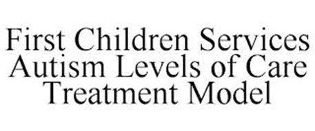 FIRST CHILDREN SERVICES AUTISM LEVELS OF CARE TREATMENT MODEL