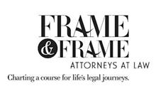 FRAME & FRAME ATTORNEYS AT LAW CHARTING A COURSE FOR LIFE