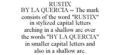 RUSTIX BY LA QUERCIA -- THE MARK CONSISTS OF THE WORD 