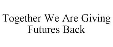 TOGETHER WE ARE GIVING FUTURES BACK