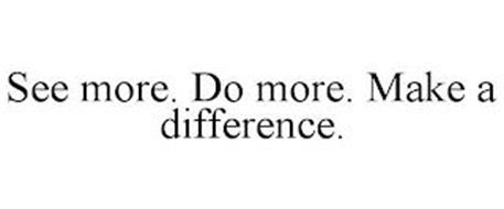 SEE MORE. DO MORE. MAKE A DIFFERENCE.
