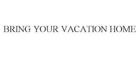 BRING YOUR VACATION HOME