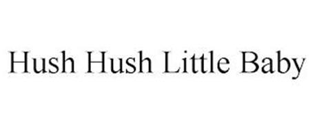 HUSH HUSH LITTLE BABY