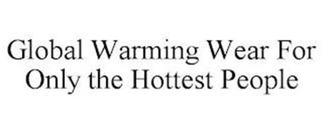 GLOBAL WARMING WEAR FOR ONLY THE HOTTEST PEOPLE