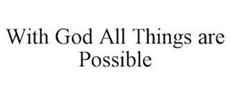 WITH GOD ALL THINGS ARE POSSIBLE