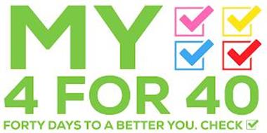 MY 4 FOR 40 FORTY DAYS TO A BETTER YOU.CHECK