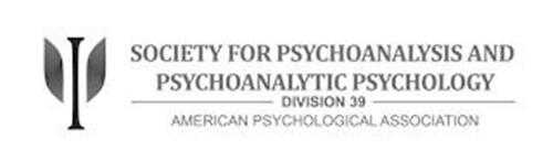 SOCIETY FOR PSYCHOANALYSIS AND PSYCHOANALYTIC PSYCHOLOGY DIVISION 39 AMERICAN PSYCHOLOGICAL ASSOCIATION
