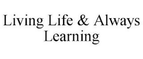 LIVING LIFE & ALWAYS LEARNING