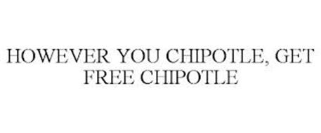 HOWEVER YOU CHIPOTLE, GET FREE CHIPOTLE