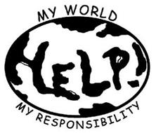 MY WORLD HELP! MY RESPONSIBILITY