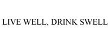 LIVE WELL, DRINK SWELL