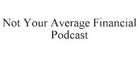 NOT YOUR AVERAGE FINANCIAL PODCAST