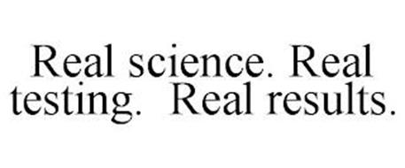 REAL SCIENCE. REAL TESTING. REAL RESULTS.