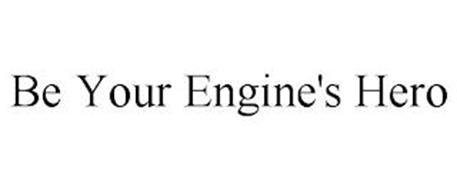 BE YOUR ENGINE'S HERO