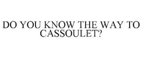 DO YOU KNOW THE WAY TO CASSOULET?