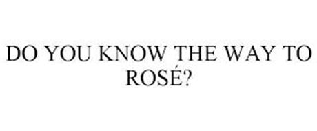 DO YOU KNOW THE WAY TO ROSÉ?