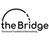 THE BRIDGE TRANSCEND TRADITIONAL NETWORKING