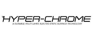HYPER-CHROME A DURABLE MULTI-LAYER, ELECTRO-STATIC SURFACE TECHNOLOGY