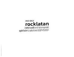 ONCE-DAILY ROCKLATAN (NETARSUDIL AND LATANOPROST OPHTHALMIC SOLUTION) 0.02%/0.005%