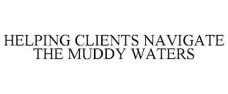 HELPING CLIENTS NAVIGATE THE MUDDY WATERS