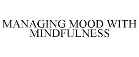 MANAGING MOOD WITH MINDFULNESS