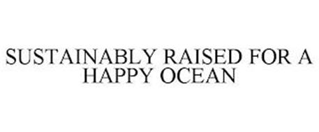 SUSTAINABLY RAISED FOR A HAPPY OCEAN