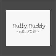 BULLY BUDDY - EST 2018 -