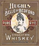 HUGHES BELLE OF BEDFORD PURE RYE STRAIGHT RYE WHISKEY BEDFORD CO. PA. 52% ALC/VOL 104 PROOF