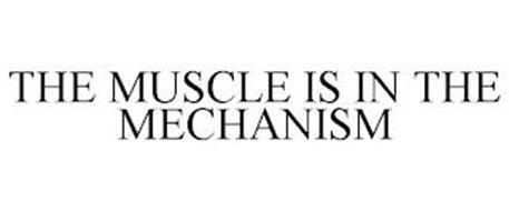 THE MUSCLE IS IN THE MECHANISM