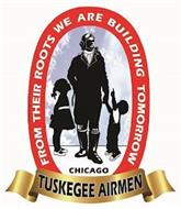 FROM THEIR ROOTS WE ARE BUILDING TOMORROW TUSKEGEE AIRMEN CHICAGO