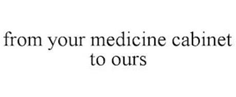 FROM YOUR MEDICINE CABINET TO OURS